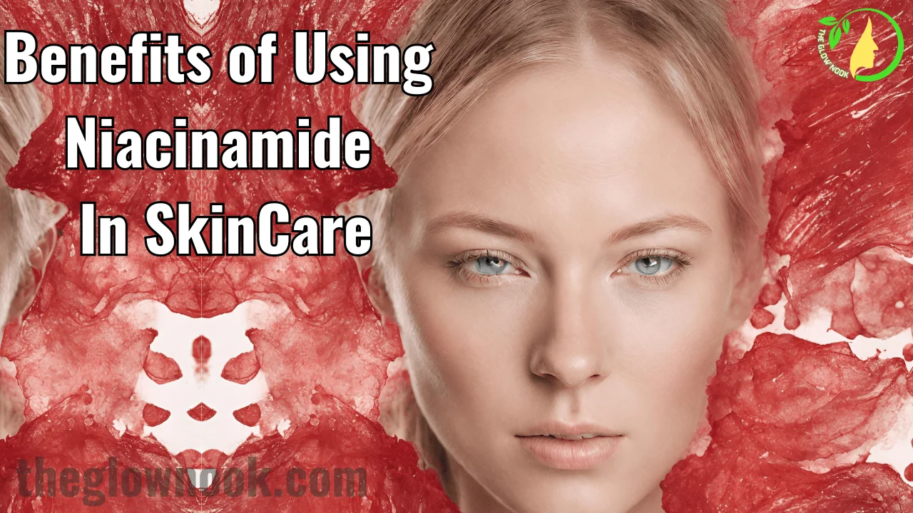 Benefits of Using Niacinamide In Skincare
