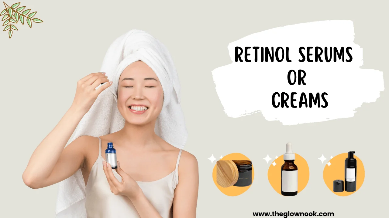 retinol serums or creams